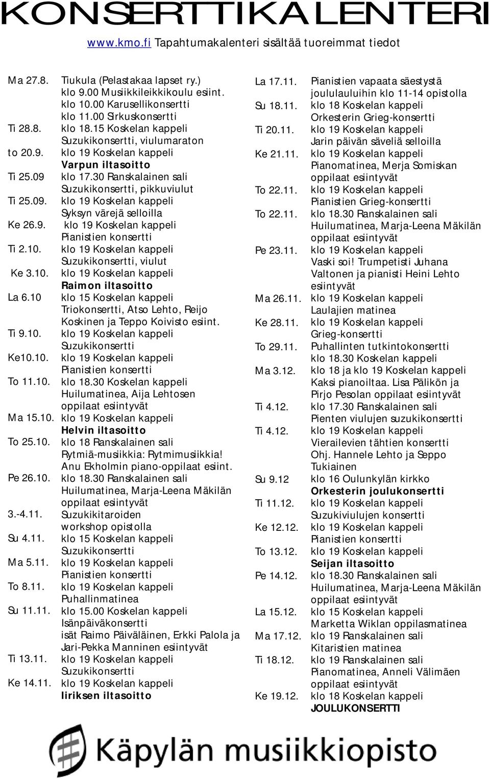 00 Sirkuskonsertti klo 18.15 Koskelan kappeli Suzukikonsertti, viulumaraton Varpun iltasoitto klo 17.