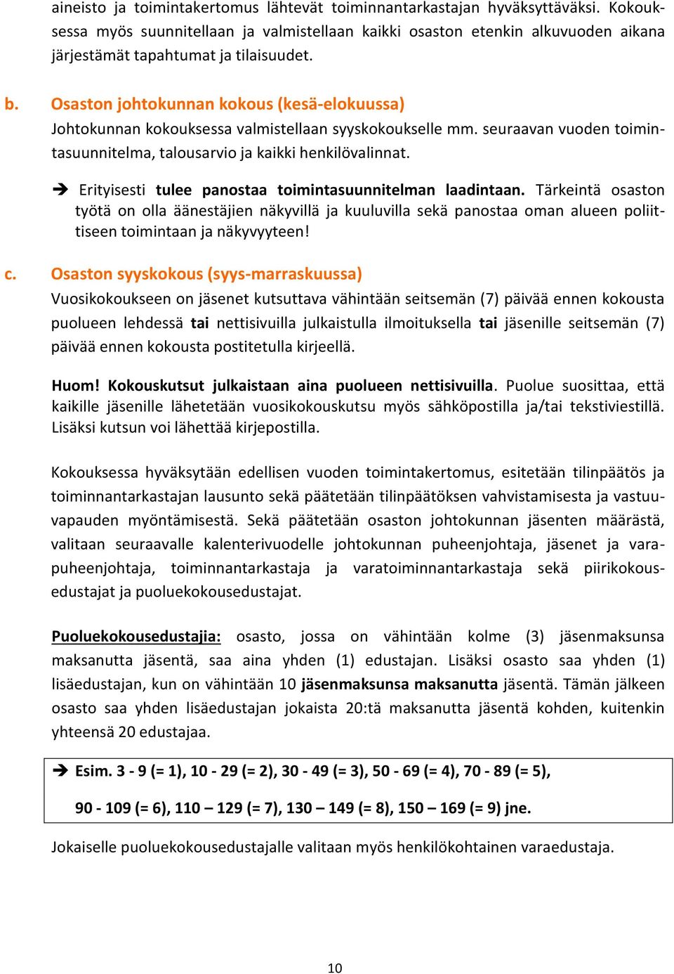 Osaston johtokunnan kokous (kesä-elokuussa) Johtokunnan kokouksessa valmistellaan syyskokoukselle mm. seuraavan vuoden toimintasuunnitelma, talousarvio ja kaikki henkilövalinnat.