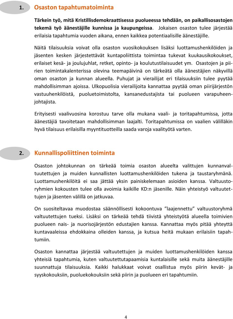 Näitä tilaisuuksia voivat olla osaston vuosikokouksen lisäksi luottamushenkilöiden ja jäsenten kesken järjestettävät kuntapoliittista toimintaa tukevat kuukausikokoukset, erilaiset kesä- ja