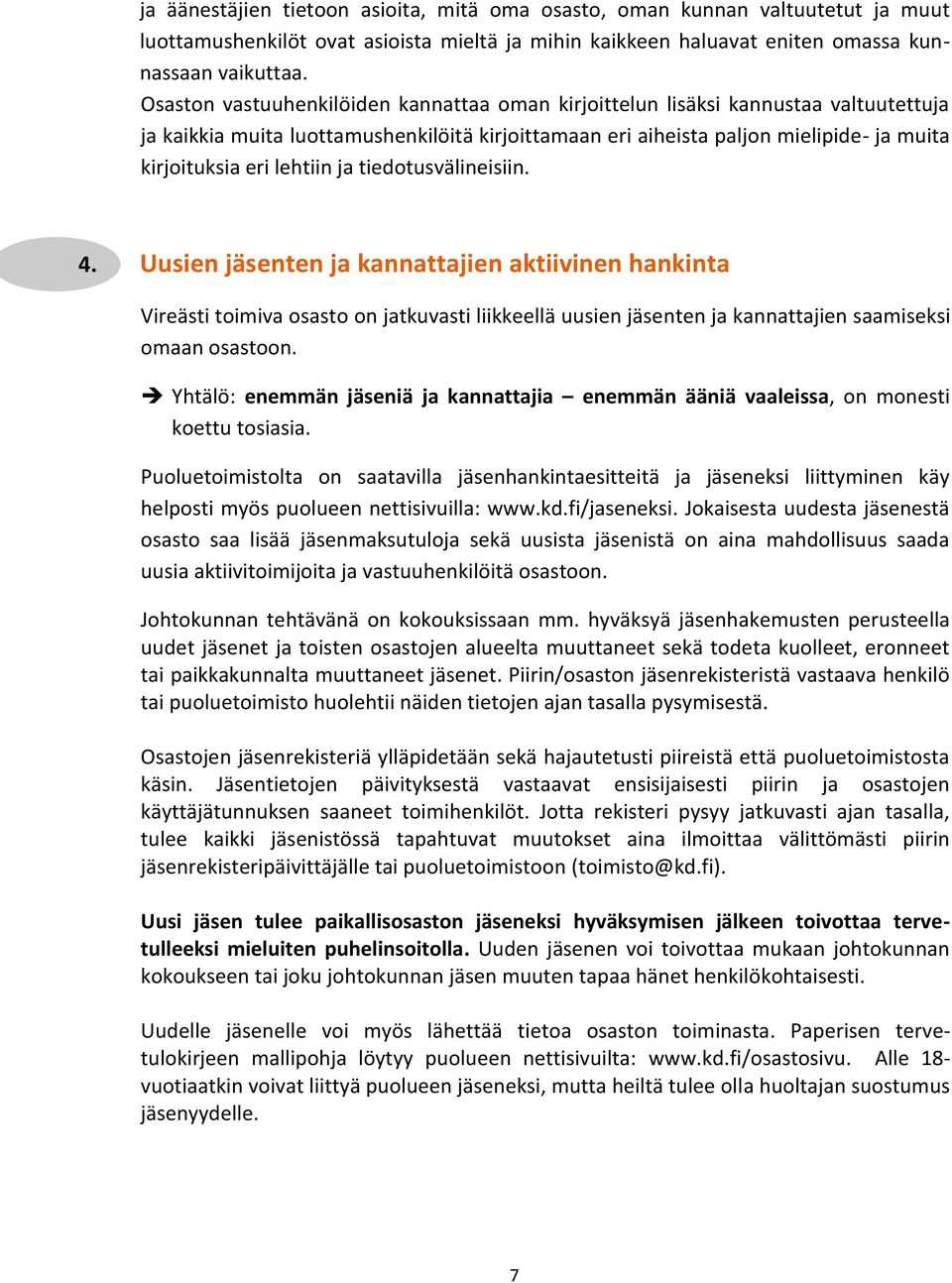 lehtiin ja tiedotusvälineisiin. 4. Uusien jäsenten ja kannattajien aktiivinen hankinta Vireästi toimiva osasto on jatkuvasti liikkeellä uusien jäsenten ja kannattajien saamiseksi omaan osastoon.