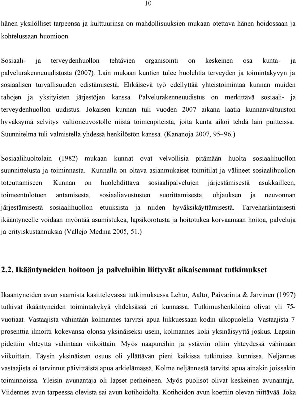 Lain mukaan kuntien tulee huolehtia terveyden ja toimintakyvyn ja sosiaalisen turvallisuuden edistämisestä.