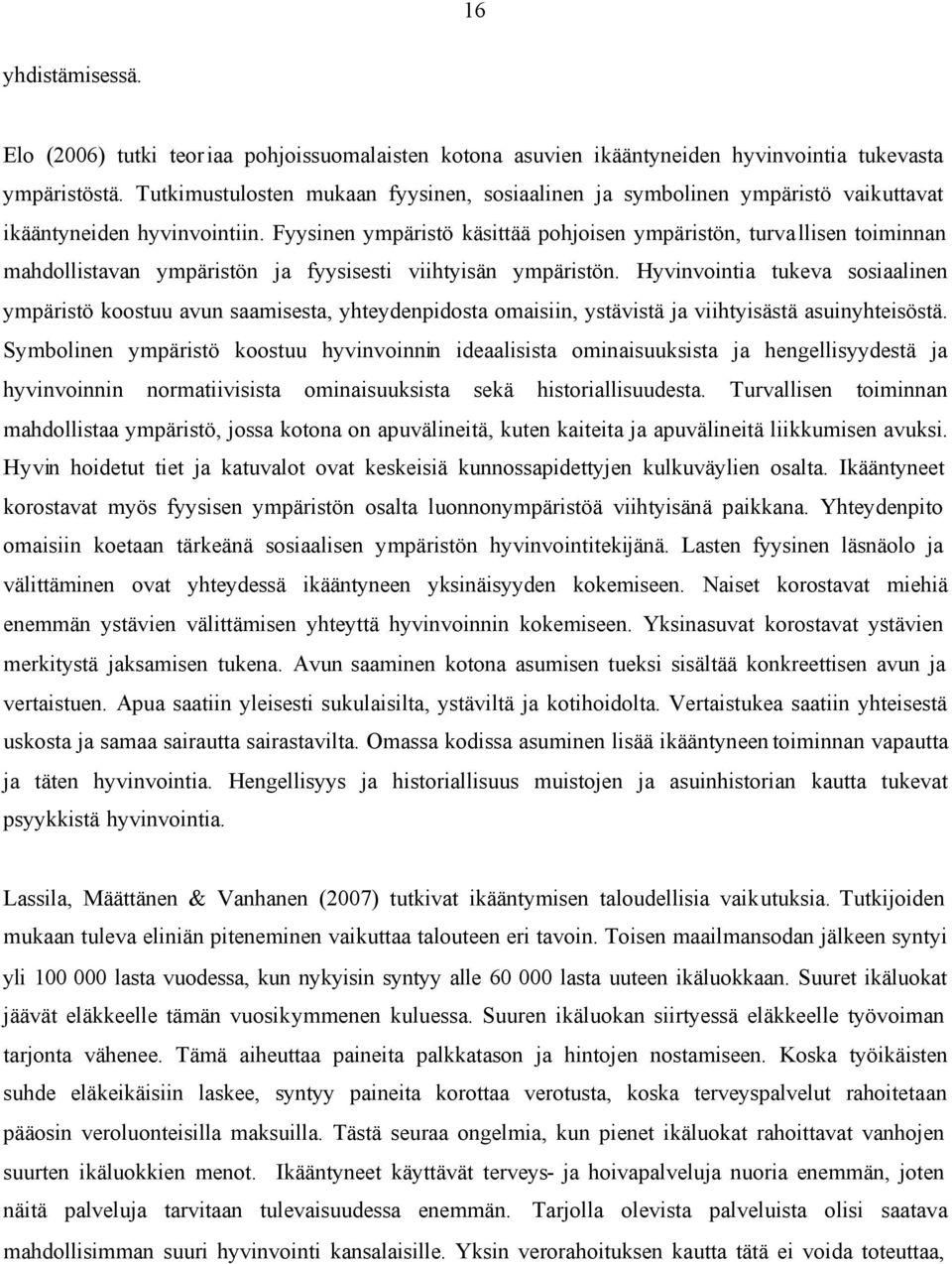 Fyysinen ympäristö käsittää pohjoisen ympäristön, turva llisen toiminnan mahdollistavan ympäristön ja fyysisesti viihtyisän ympäristön.