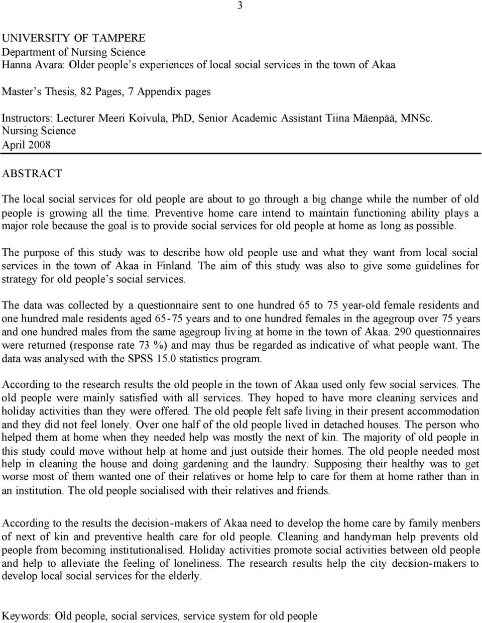 Nursing Science April 2008 ABSTRACT The local social services for old people are about to go through a big change while the number of old people is growing all the time.