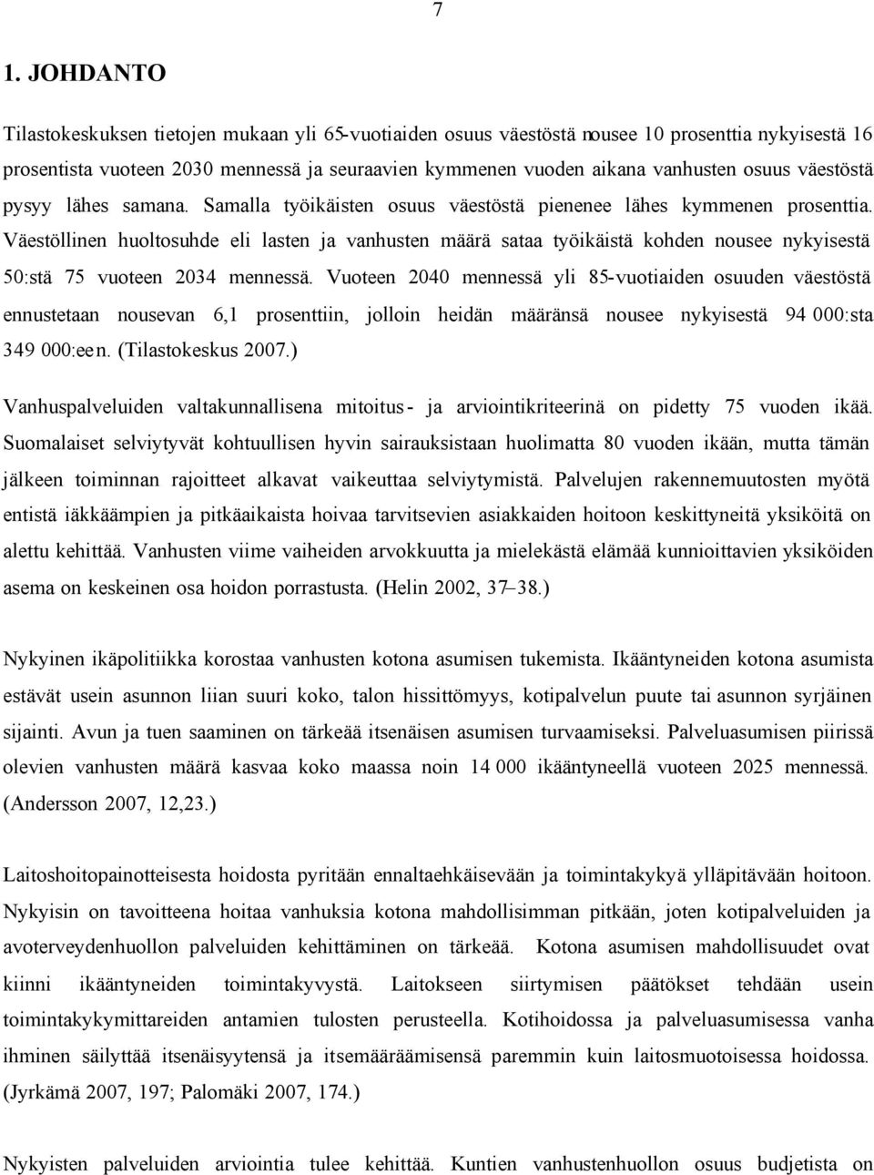 Väestöllinen huoltosuhde eli lasten ja vanhusten määrä sataa työikäistä kohden nousee nykyisestä 50:stä 75 vuoteen 2034 mennessä.