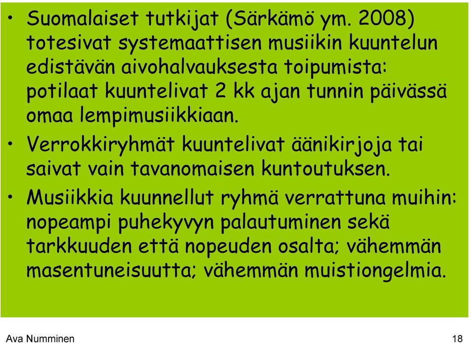 ajan tunnin päivässä omaa lempimusiikkiaan.