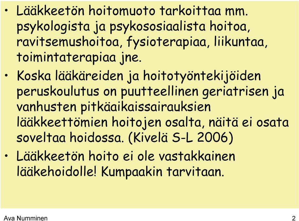 Koska lääkäreiden ja hoitotyöntekijöiden peruskoulutus on puutteellinen geriatrisen ja vanhusten