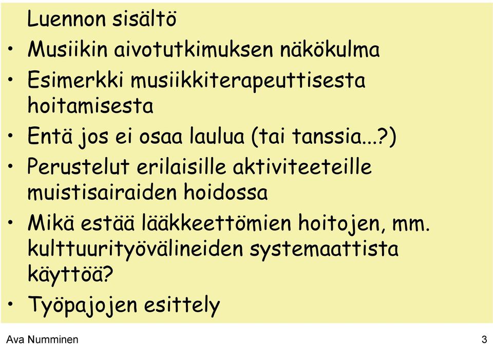 ..?) Perustelut erilaisille aktiviteeteille muistisairaiden hoidossa Mikä estää