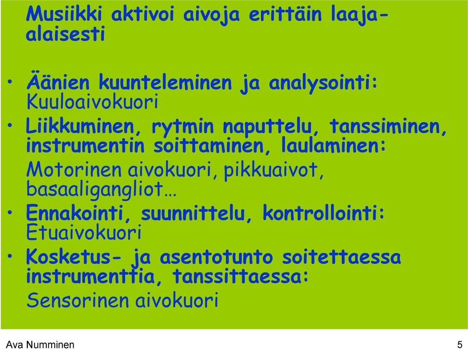 Motorinen aivokuori, pikkuaivot, basaaligangliot Ennakointi, suunnittelu, kontrollointi: