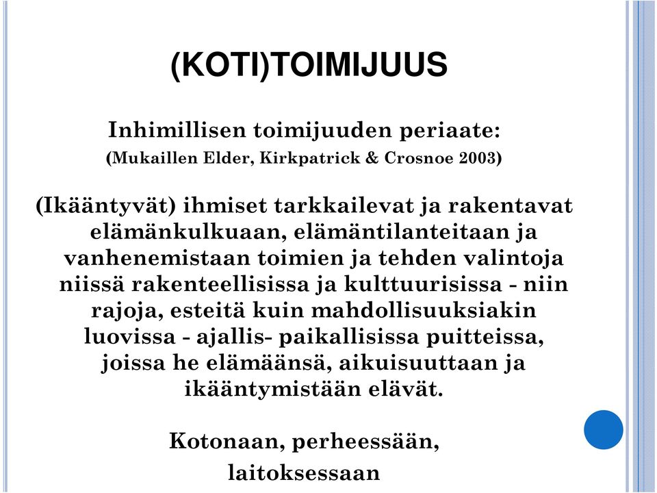 tehden valintoja niissä rakenteellisissa ja kulttuurisissa - niin rajoja, esteitä kuin mahdollisuuksiakin luovissa -