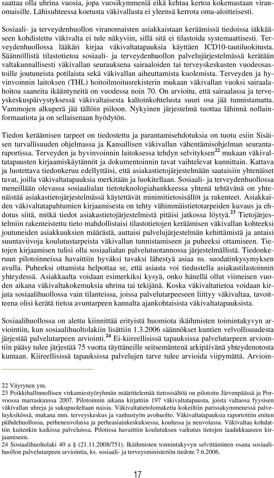 Terveydenhuollossa lääkäri kirjaa väkivaltatapauksia käyttäen ICD10-tautiluokitusta.