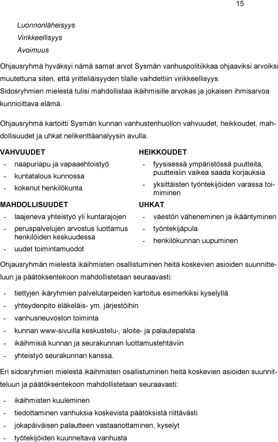 Ohjausryhmä kartoitti Sysmän kunnan vanhustenhuollon vahvuudet, heikkoudet, mahdollisuudet ja uhkat nelikenttäanalyysin avulla.