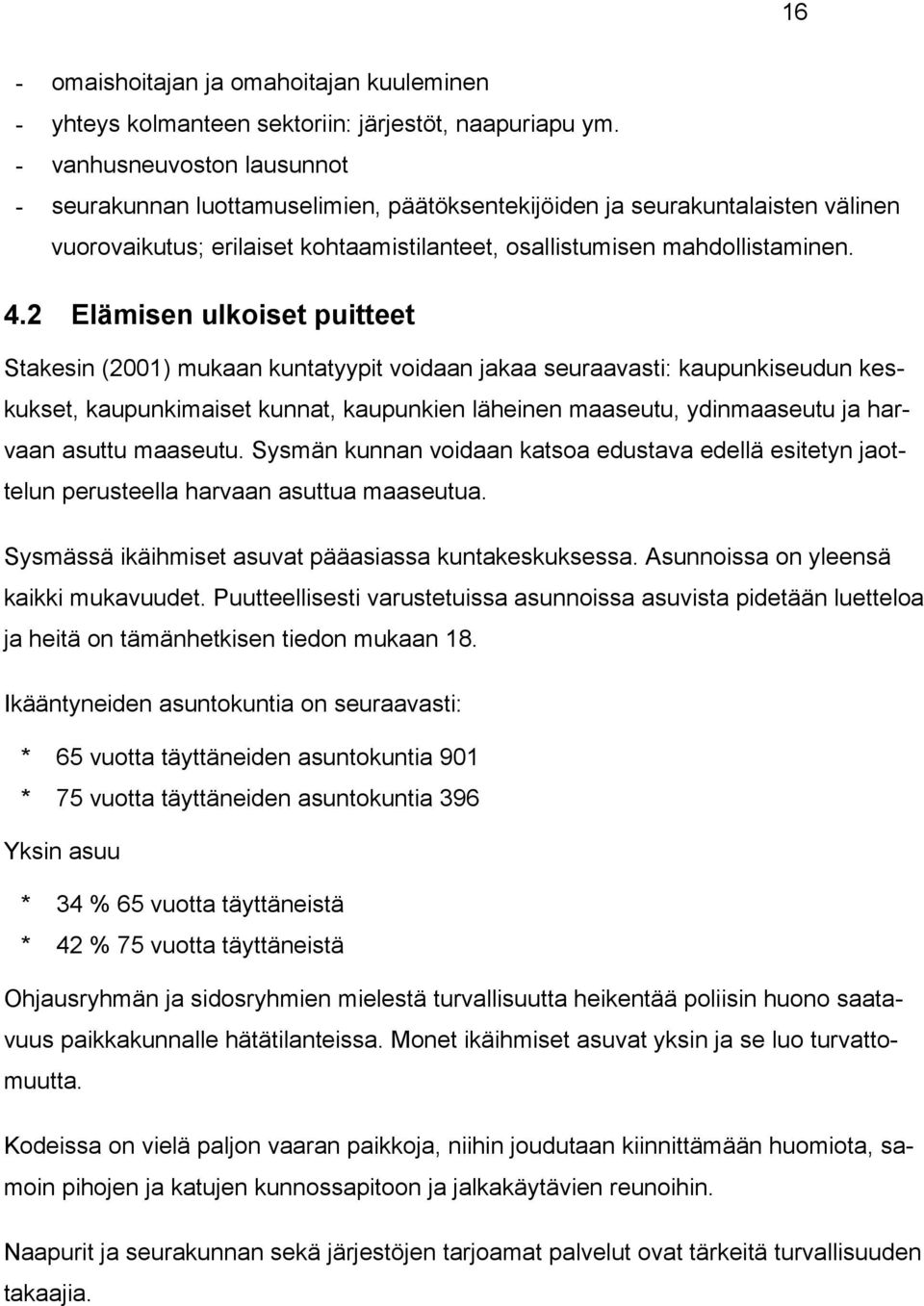 2 Elämisen ulkoiset puitteet Stakesin (2001) mukaan kuntatyypit voidaan jakaa seuraavasti: kaupunkiseudun keskukset, kaupunkimaiset kunnat, kaupunkien läheinen maaseutu, ydinmaaseutu ja harvaan