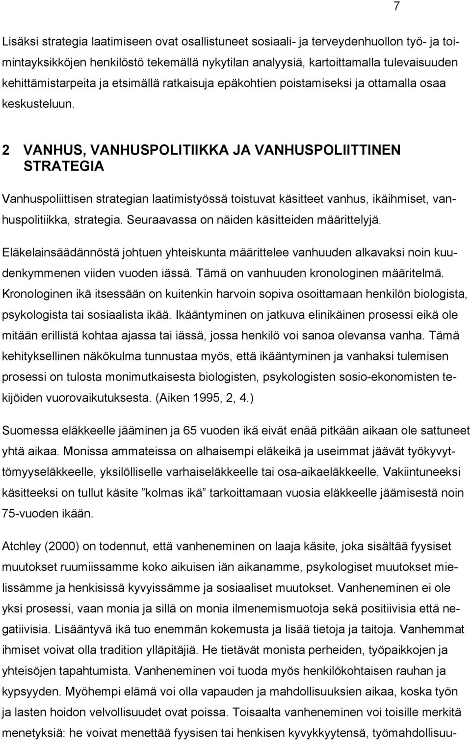 2 VANHUS, VANHUSPOLITIIKKA JA VANHUSPOLIITTINEN STRATEGIA Vanhuspoliittisen strategian laatimistyössä toistuvat käsitteet vanhus, ikäihmiset, vanhuspolitiikka, strategia.