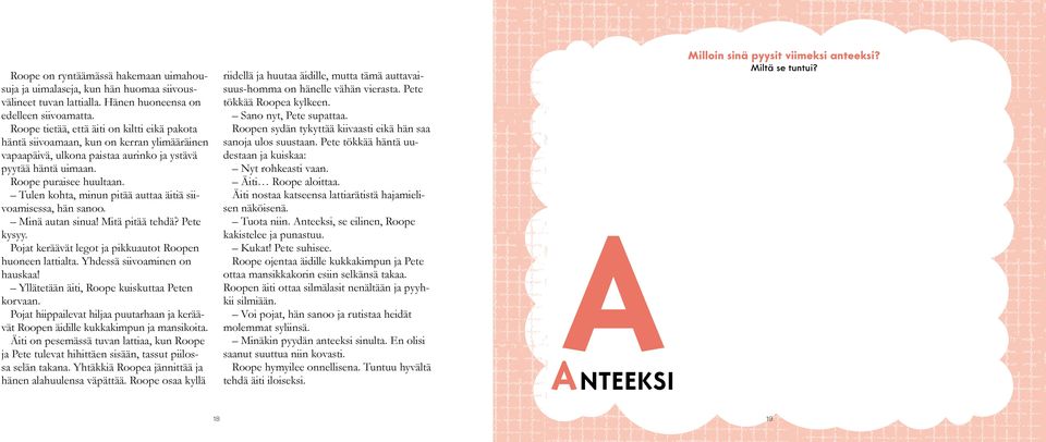 Tulen kohta, minun pitää auttaa äitiä siivoamisessa, hän sanoo. Minä autan sinua! Mitä pitää tehdä? Pete kysyy. Pojat keräävät legot ja pikkuautot Roopen huoneen lattialta.