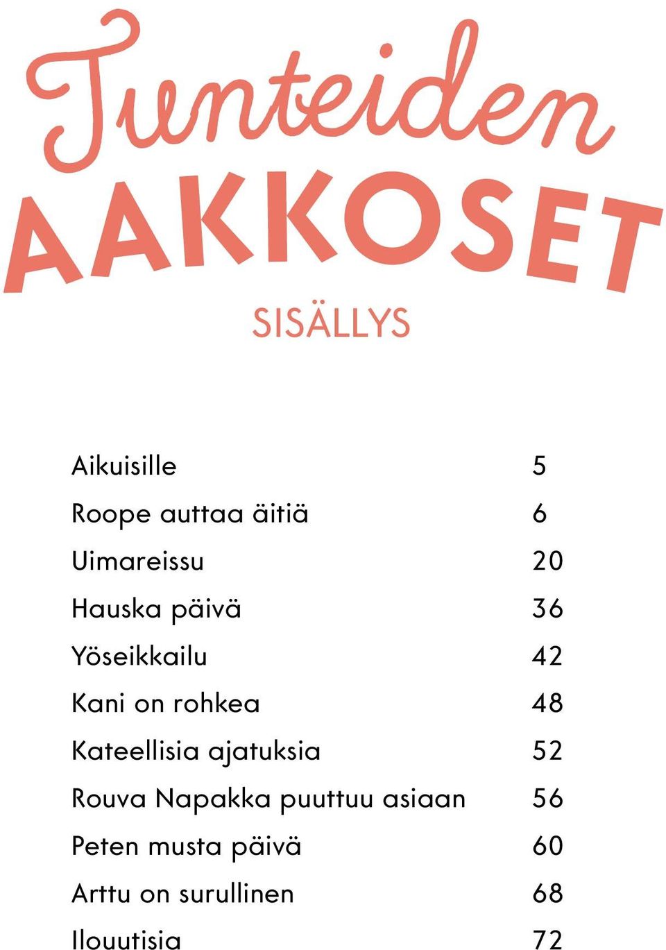 rohkea 48 Kateellisia ajatuksia 52 Rouva Napakka puuttuu