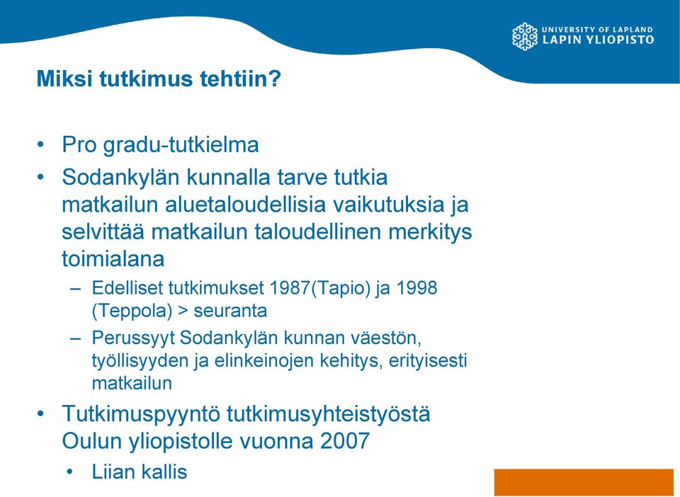 selvittää matkailun taloudellinen merkitys toimialana Edelliset tutkimukset 1987(Tapio) ja 1998