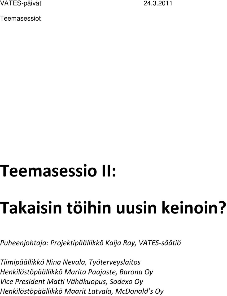 Puheenjohtaja: Projektipäällikkö Kaija Ray, VATES säätiö Tiimipäällikkö Nina