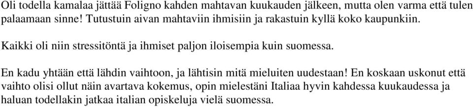 Kaikki oli niin stressitöntä ja ihmiset paljon iloisempia kuin suomessa.