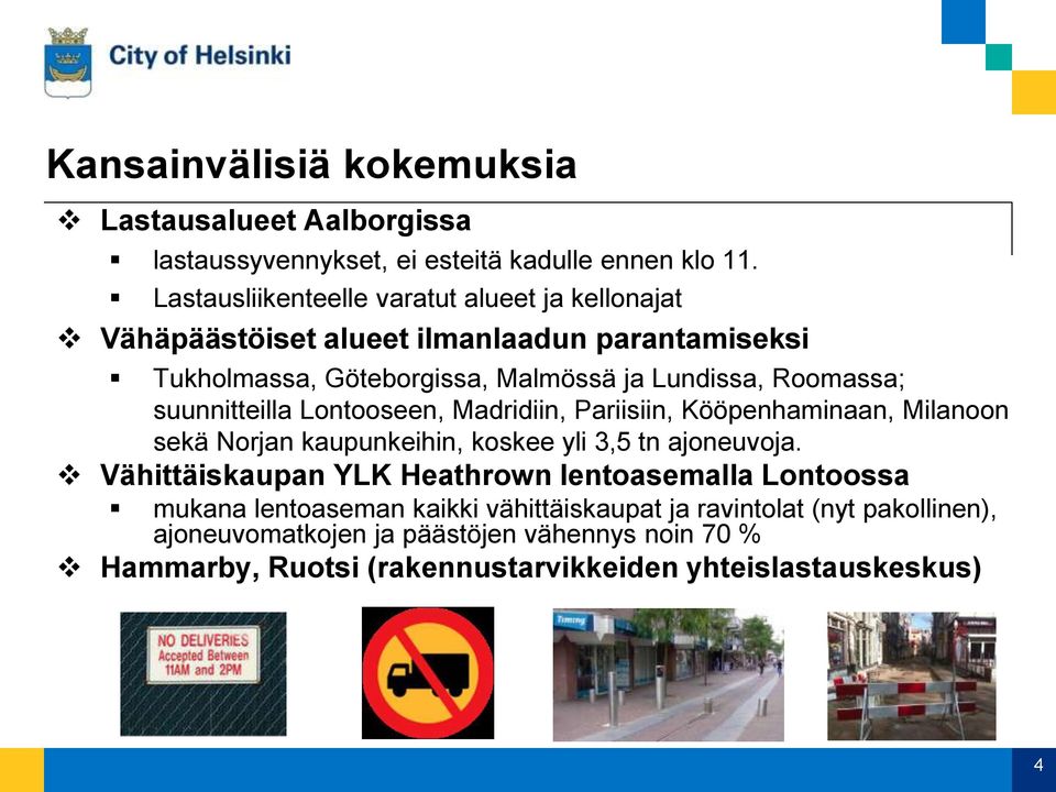 suunnitteilla Lontooseen, Madridiin, Pariisiin, Kööpenhaminaan, Milanoon sekä Norjan kaupunkeihin, koskee yli 3,5 tn ajoneuvoja.