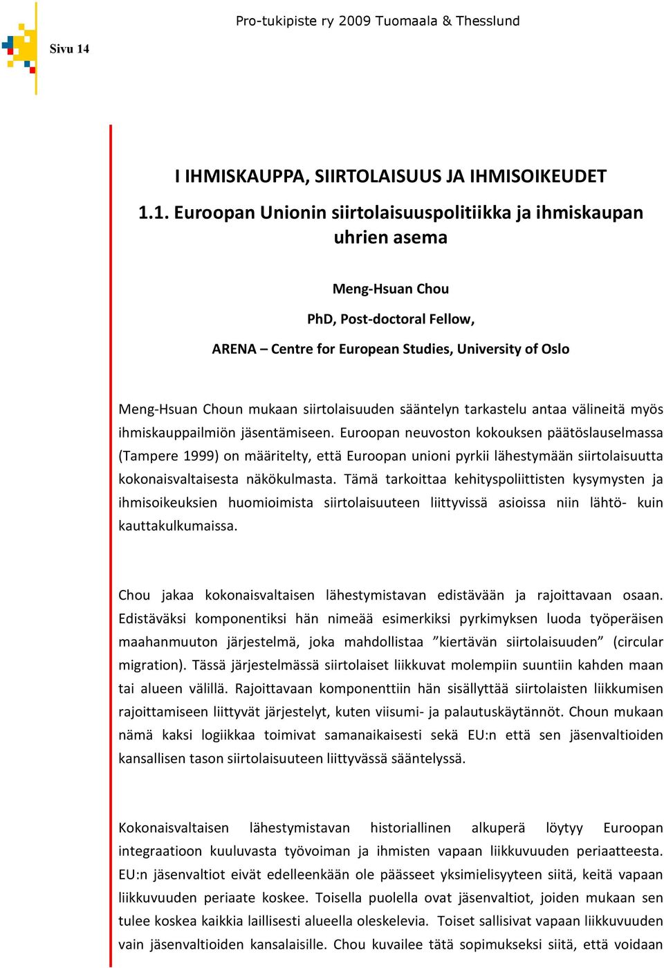 1. Euroopan Unionin siirtolaisuuspolitiikka ja ihmiskaupan uhrien asema Meng-Hsuan Chou PhD, Post-doctoral Fellow, ARENA Centre for European Studies, University of Oslo Meng-Hsuan Choun mukaan