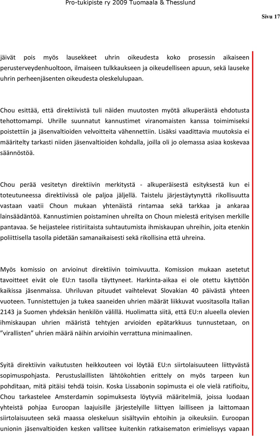 Uhrille suunnatut kannustimet viranomaisten kanssa toimimiseksi poistettiin ja jäsenvaltioiden velvoitteita vähennettiin.