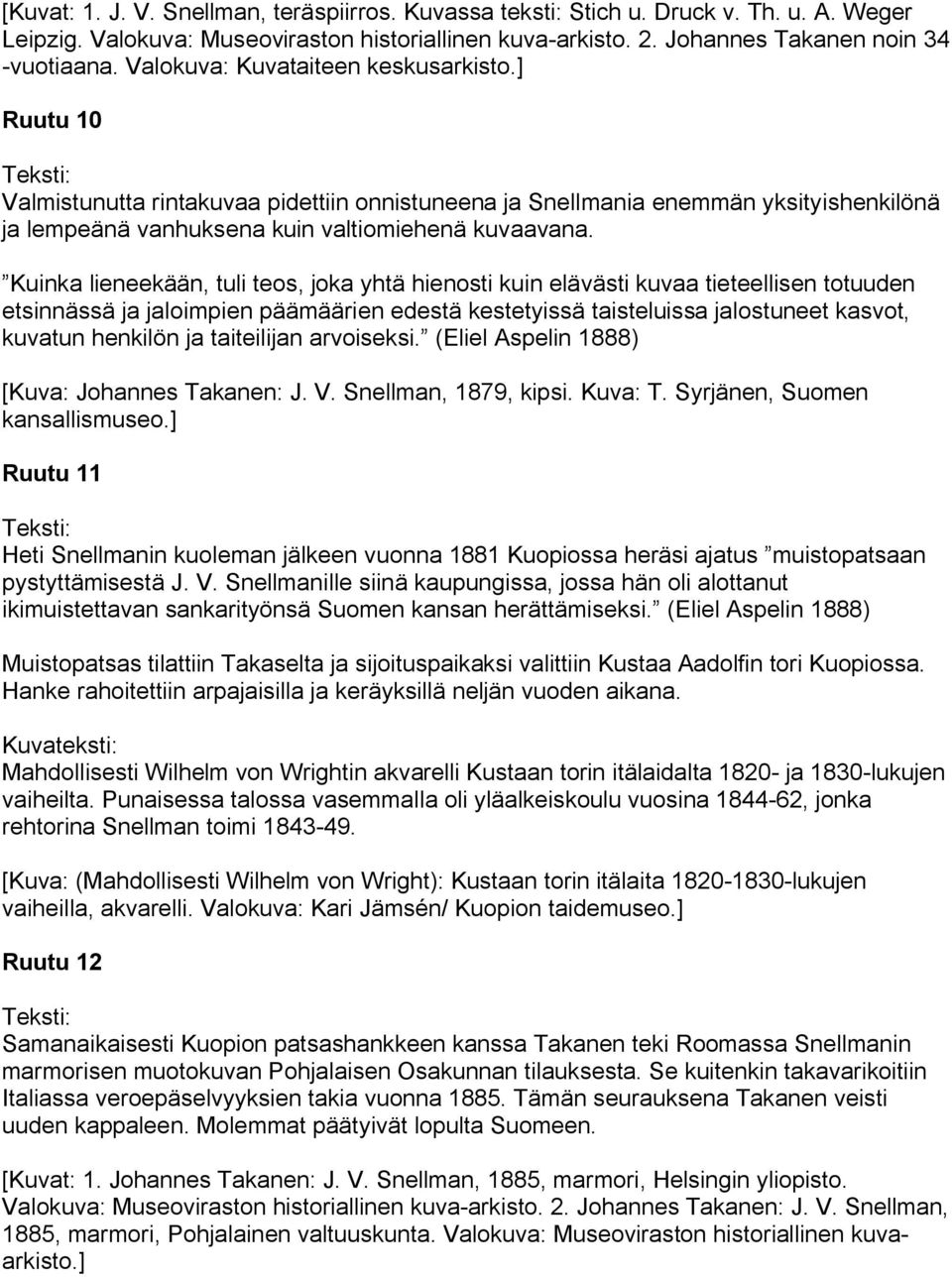 Kuinka lieneekään, tuli teos, joka yhtä hienosti kuin elävästi kuvaa tieteellisen totuuden etsinnässä ja jaloimpien päämäärien edestä kestetyissä taisteluissa jalostuneet kasvot, kuvatun henkilön ja