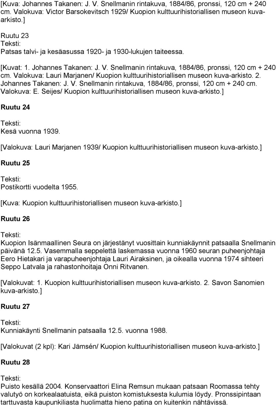 Seijes/ Kuopion kulttuurihistoriallisen museon kuva-arkisto.] Ruutu 24 Kesä vuonna 1939. [Valokuva: Lauri Marjanen 1939/ Kuopion kulttuurihistoriallisen museon kuva-arkisto.