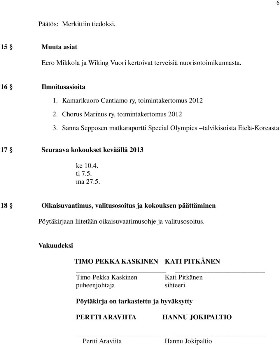 Sanna Sepposen matkaraportti Special Olympics talvikisoista Etelä-Koreasta 17 Seuraava kokoukset keväällä 2013 ke 10.4. ti 7.5.