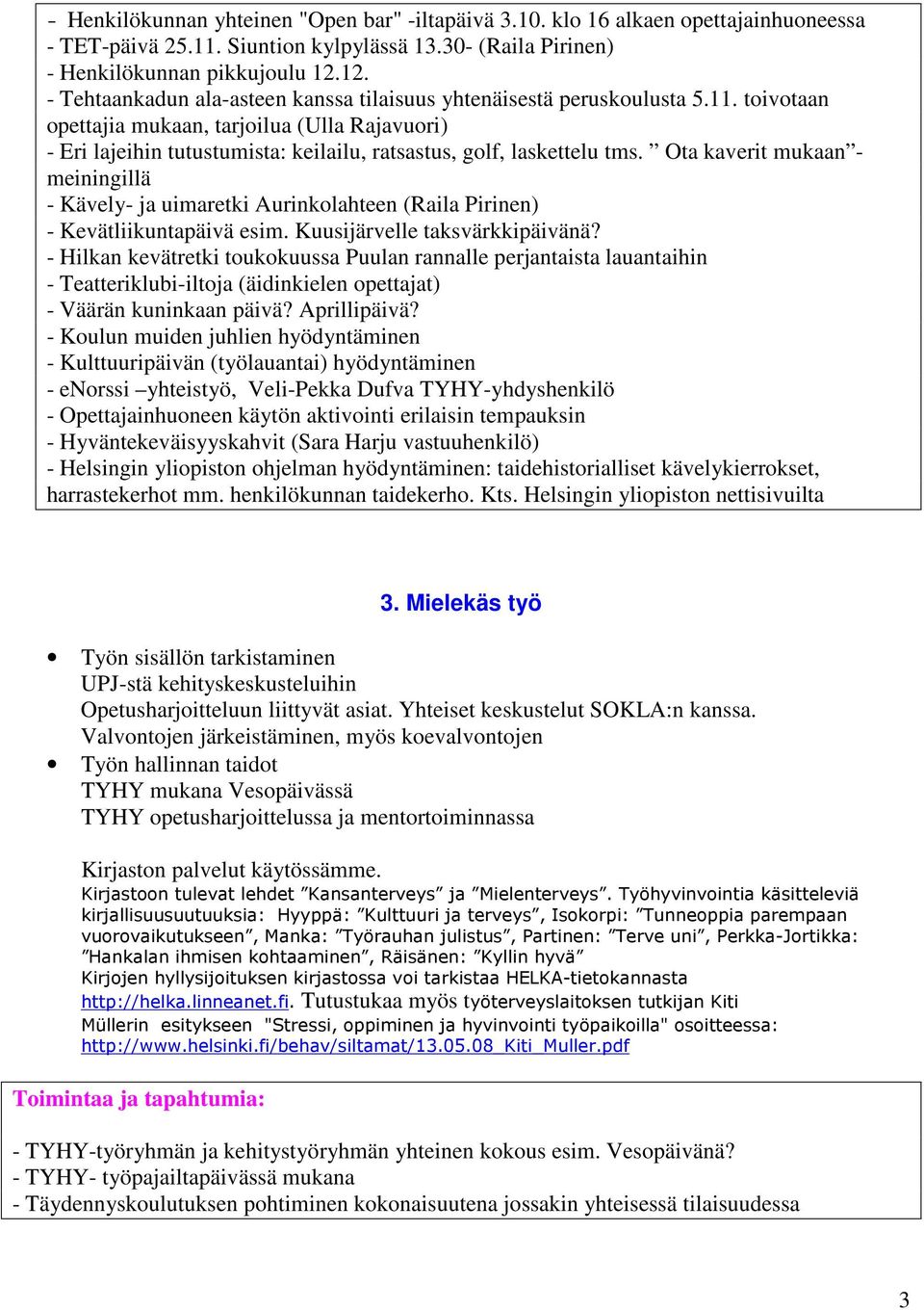 toivotaan opettajia mukaan, tarjoilua (Ulla Rajavuori) - Eri lajeihin tutustumista: keilailu, ratsastus, golf, laskettelu tms.