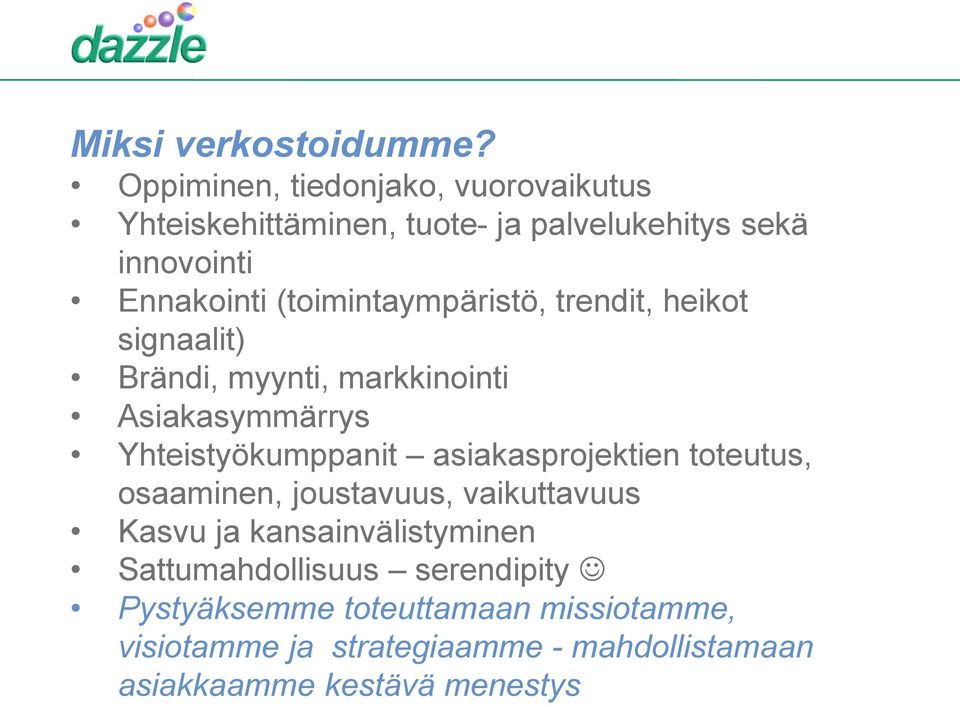 (toimintaympäristö, trendit, heikot signaalit) Brändi, myynti, markkinointi Asiakasymmärrys Yhteistyökumppanit