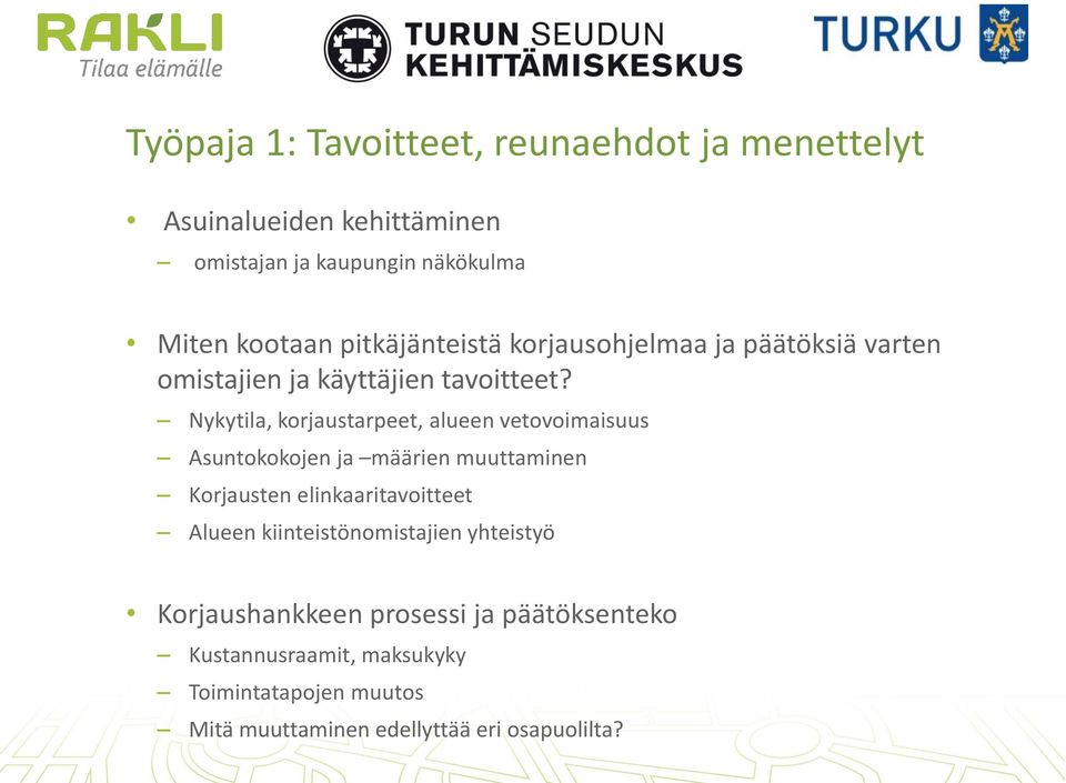 Nykytila, korjaustarpeet, alueen vetovoimaisuus Asuntokokojen ja määrien muuttaminen Korjausten elinkaaritavoitteet Alueen