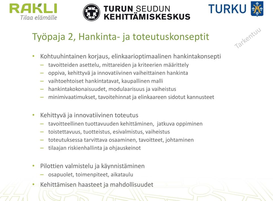 sidotut kannusteet Kehittyvä ja innovatiivinen toteutus tavoitteellinen tuottavuuden kehittäminen, jatkuva oppiminen toistettavuus, tuotteistus, esivalmistus, vaiheistus toteutuksessa