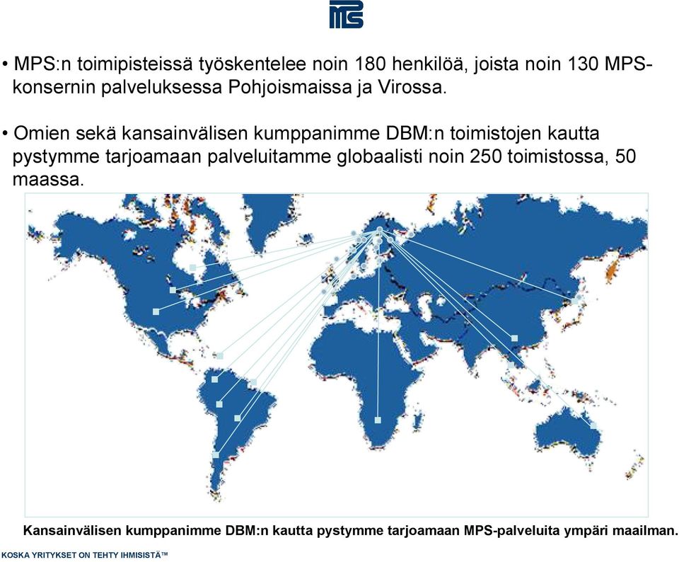 Omien sekä kansainvälisen kumppanimme DBM:n toimistojen kautta pystymme tarjoamaan