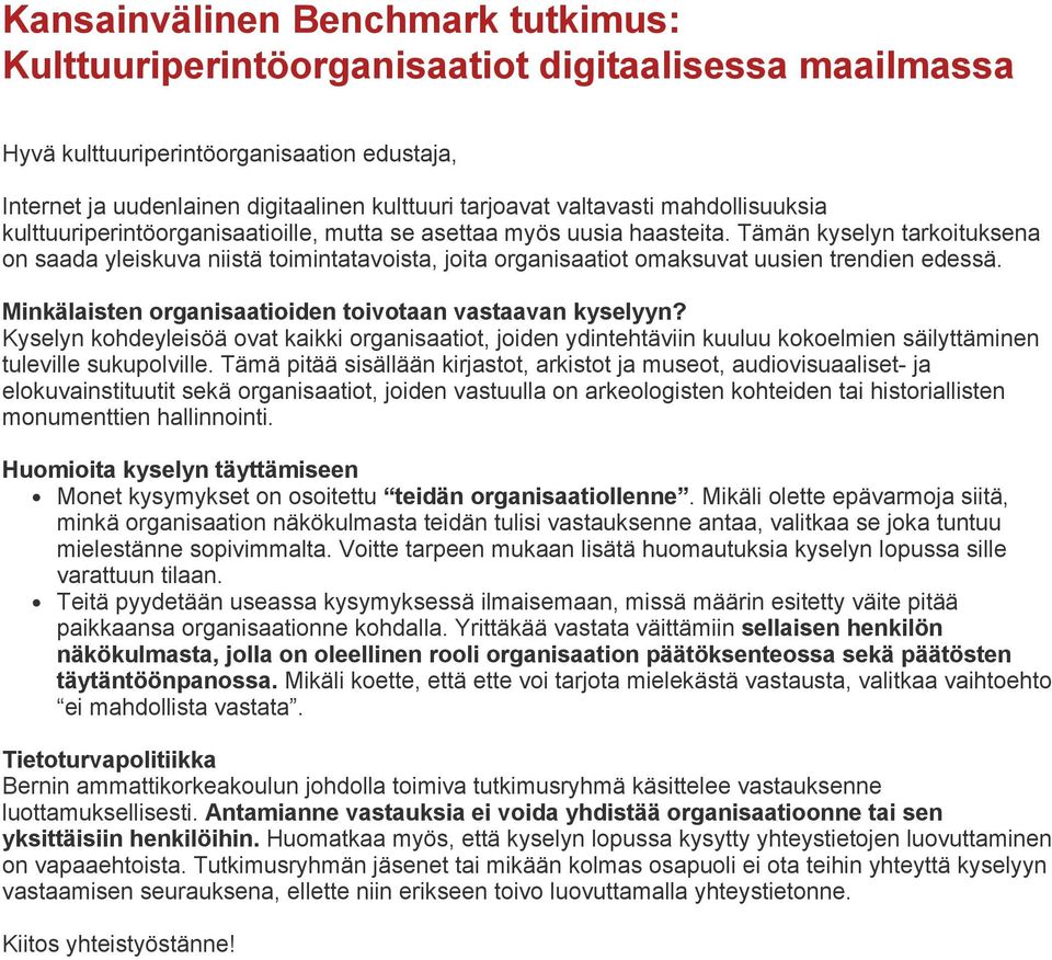 Tämän kyselyn tarkoituksena on saada yleiskuva niistä toimintatavoista, joita organisaatiot omaksuvat uusien trendien edessä. Minkälaisten organisaatioiden toivotaan vastaavan kyselyyn?