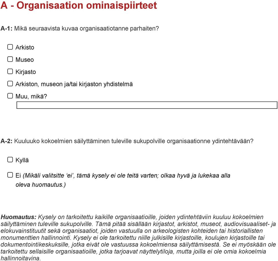 ) Huomautus: Kysely on tarkoitettu kaikille organisaatioille, joiden ydintehtäviin kuuluu kokoelmien säilyttäminen tuleville sukupolville.