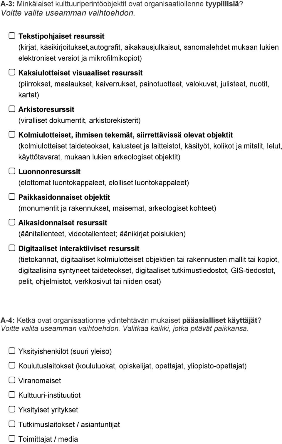 (piirrokset, maalaukset, kaiverrukset, painotuotteet, valokuvat, julisteet, nuotit, kartat) Arkistoresurssit (viralliset dokumentit, arkistorekisterit) Kolmiulotteiset, ihmisen tekemät,