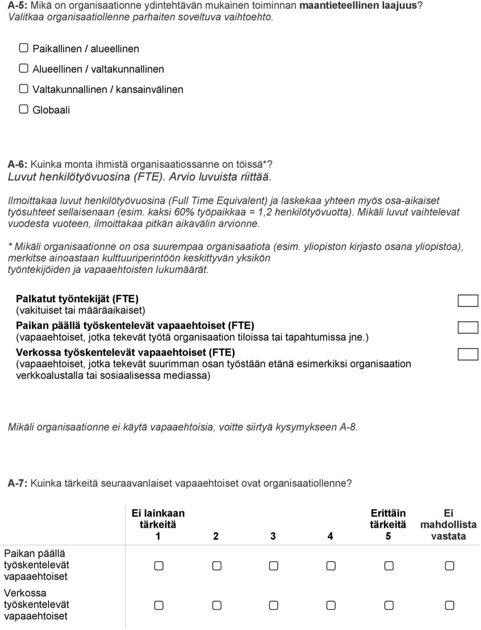 Arvio luvuista riittää. Ilmoittakaa luvut henkilötyövuosina (Full Time Equivalent) ja laskekaa yhteen myös osa-aikaiset työsuhteet sellaisenaan (esim. kaksi 60% työpaikkaa = 1,2 henkilötyövuotta).