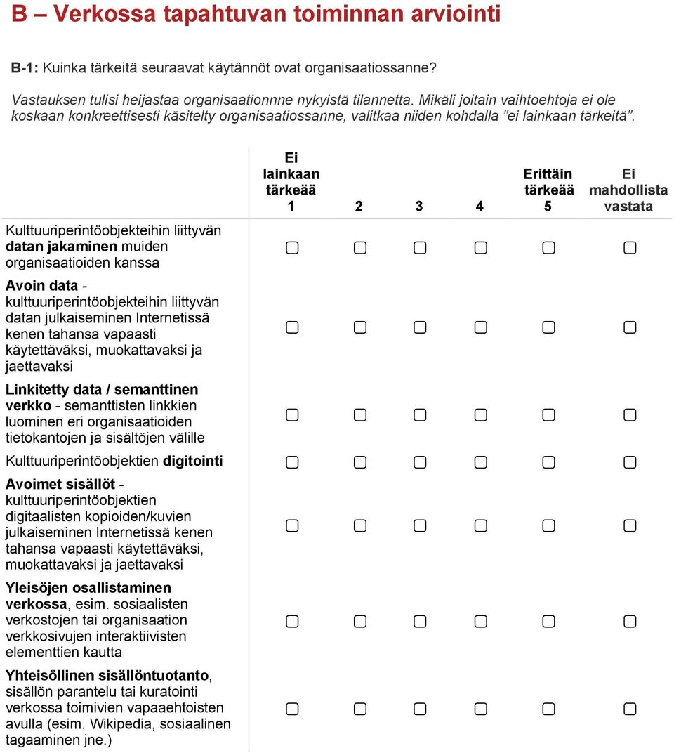 Kulttuuriperintöobjekteihin liittyvän datan jakaminen muiden organisaatioiden kanssa Avoin data - kulttuuriperintöobjekteihin liittyvän datan julkaiseminen Internetissä kenen tahansa vapaasti