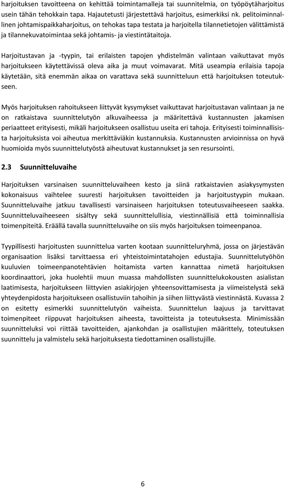 Harjoitustavan ja tyypin, tai erilaisten tapojen yhdistelmän valintaan vaikuttavat myös harjoitukseen käytettävissä oleva aika ja muut voimavarat.