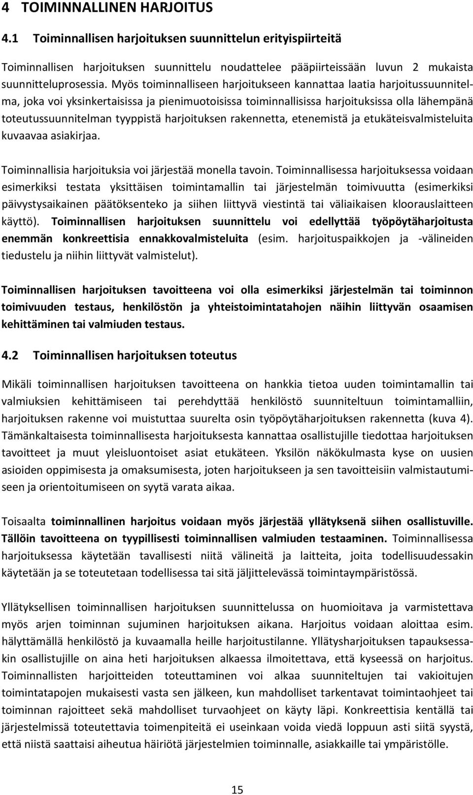 harjoituksen rakennetta, etenemistä ja etukäteisvalmisteluita kuvaavaa asiakirjaa. Toiminnallisia harjoituksia voi järjestää monella tavoin.