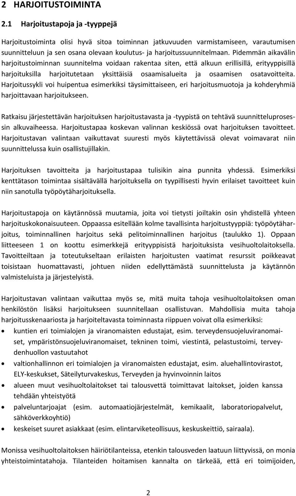 Pidemmän aikavälin harjoitustoiminnan suunnitelma voidaan rakentaa siten, että alkuun erillisillä, erityyppisillä harjoituksilla harjoitutetaan yksittäisiä osaamisalueita ja osaamisen osatavoitteita.