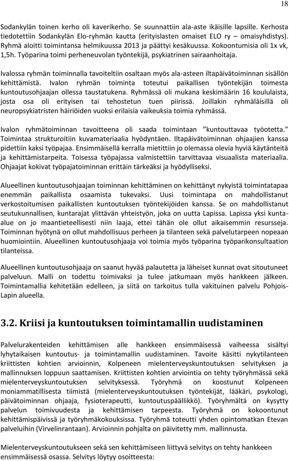 Ivalossa ryhmän toiminnalla tavoiteltiin osaltaan myös ala-asteen iltapäivätoiminnan sisällön kehittämistä.