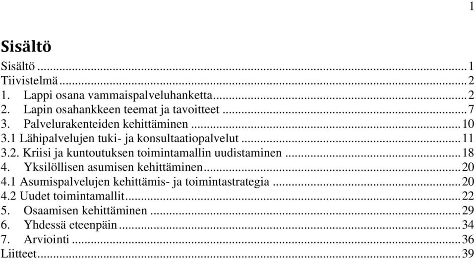 Kriisi ja kuntoutuksen toimintamallin uudistaminen... 18 4. Yksilöllisen asumisen kehittäminen... 20 4.