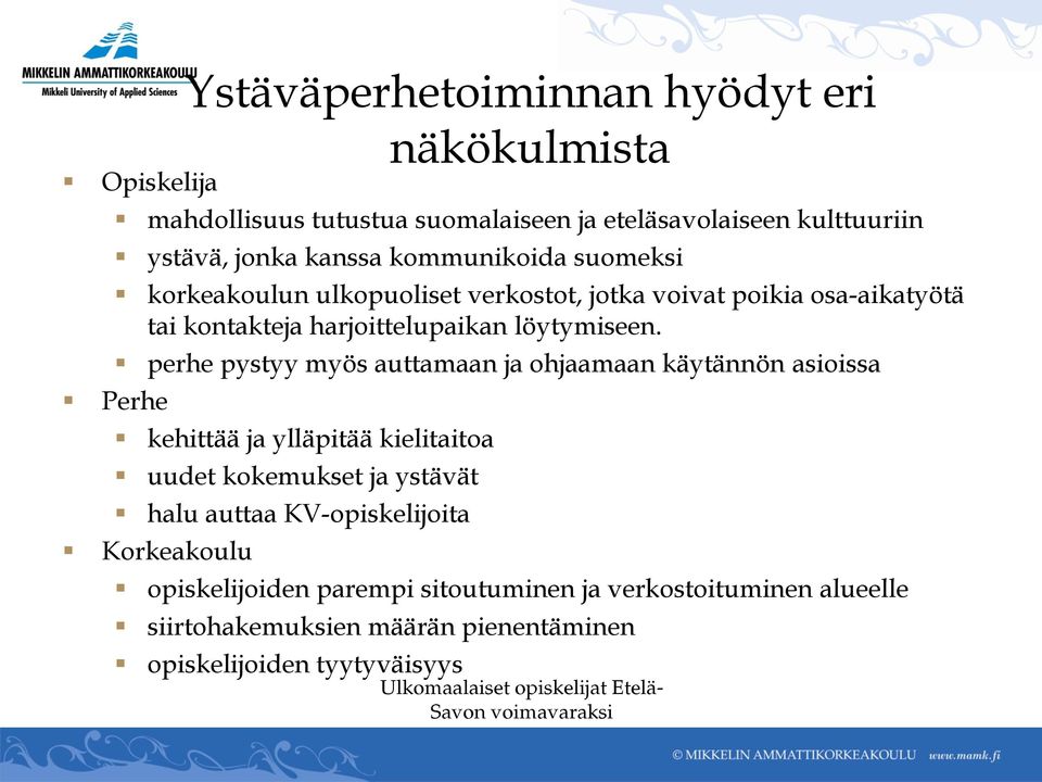 perhe pystyy myös auttamaan ja ohjaamaan käytännön asioissa Perhe kehittää ja ylläpitää kielitaitoa uudet kokemukset ja ystävät halu auttaa KV-opiskelijoita