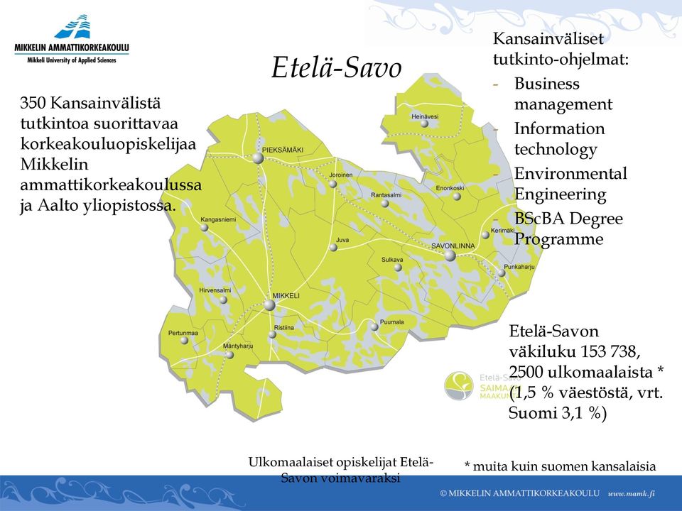 Etelä-Savo Kansainväliset tutkinto-ohjelmat: - Business management - Information technology - Environmental