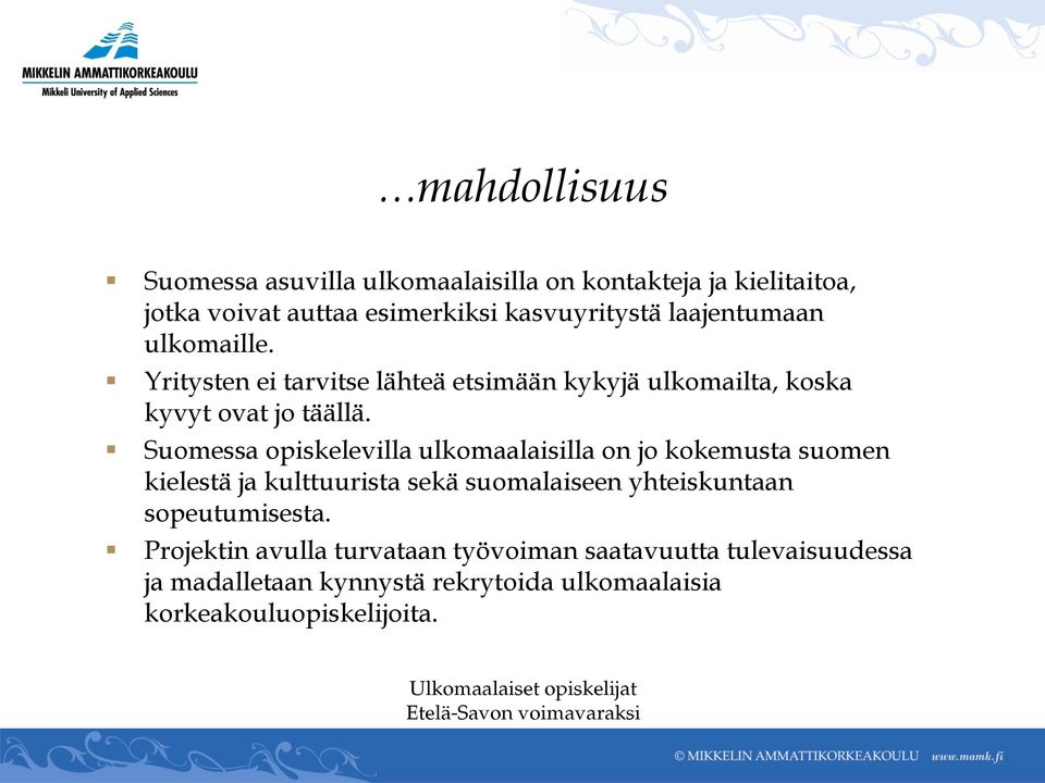 Suomessa opiskelevilla ulkomaalaisilla on jo kokemusta suomen kielestä ja kulttuurista sekä suomalaiseen yhteiskuntaan sopeutumisesta.