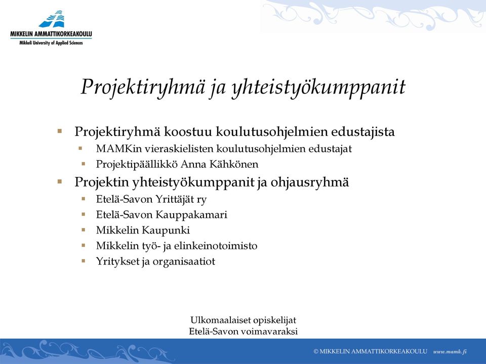 yhteistyökumppanit ja ohjausryhmä Etelä-Savon Yrittäjät ry Etelä-Savon Kauppakamari Mikkelin