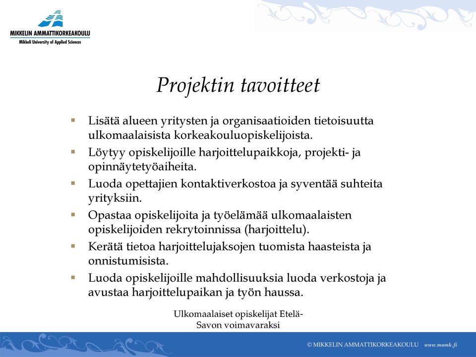 Opastaa opiskelijoita ja työelämää ulkomaalaisten opiskelijoiden rekrytoinnissa (harjoittelu).