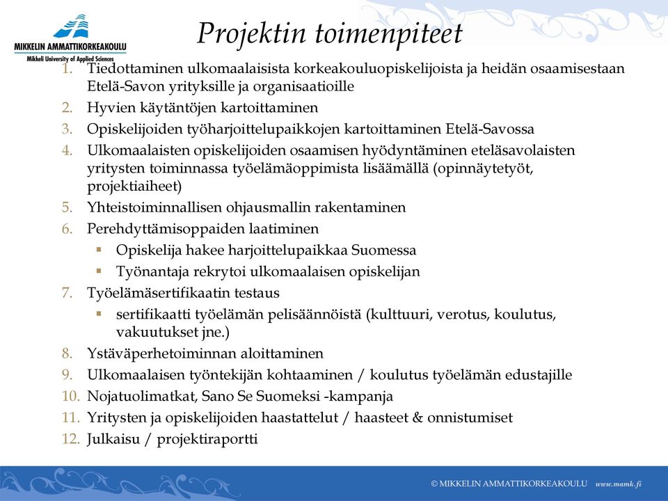 Ulkomaalaisten opiskelijoiden osaamisen hyödyntäminen eteläsavolaisten yritysten toiminnassa työelämäoppimista lisäämällä (opinnäytetyöt, projektiaiheet) 5.