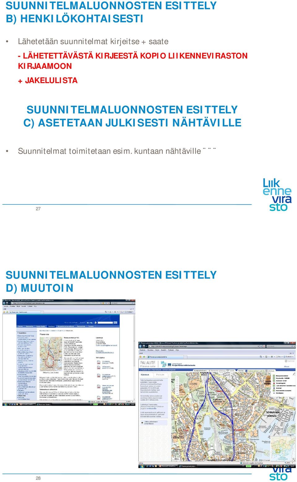 JAKELULISTA SUUNNITELMALUONNOSTEN ESITTELY C) ASETETAAN JULKISESTI NÄHTÄVILLE